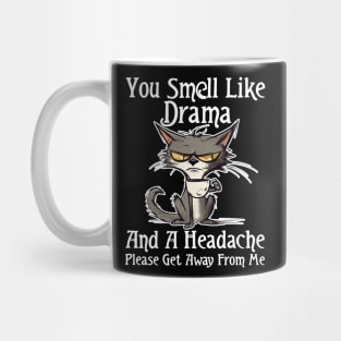 You Smell Like Drama And A Headache Please Get Away From Me Mug